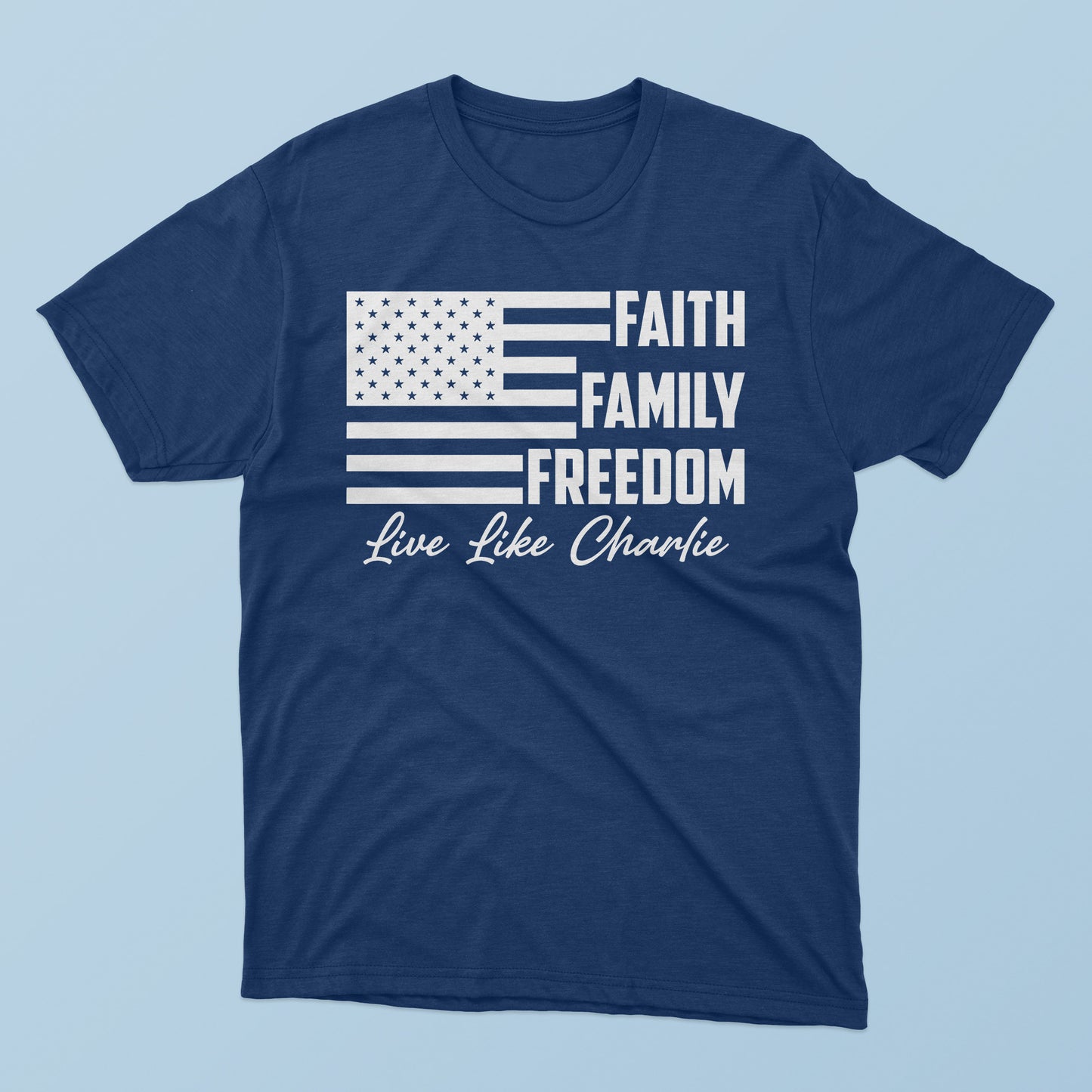 Faith Family Freedom Live Like Charlie T-shirt