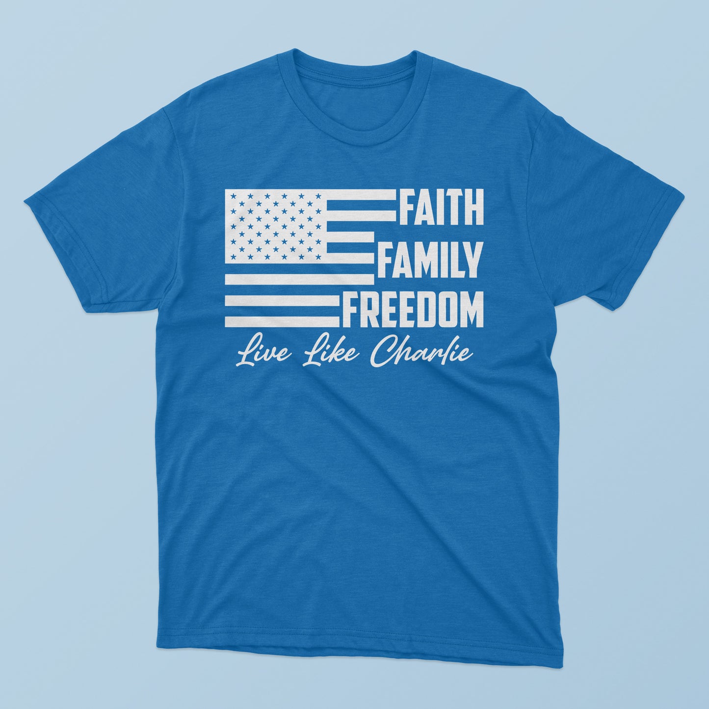 Faith Family Freedom Live Like Charlie T-shirt