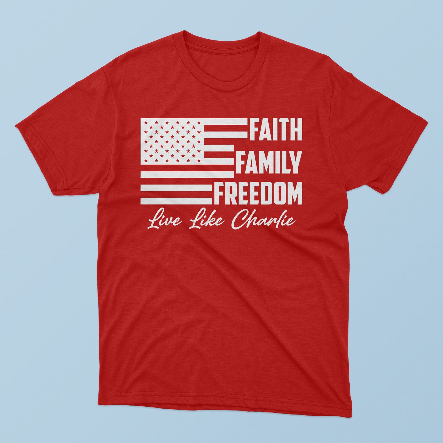 Faith Family Freedom Live Like Charlie T-shirt