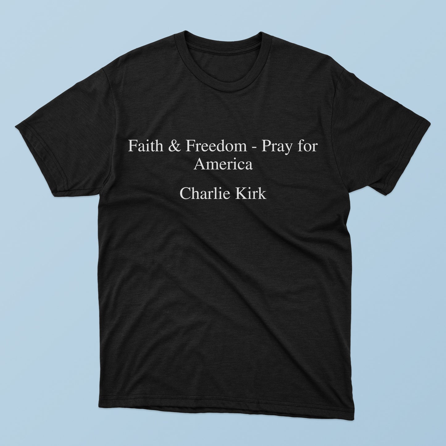 Faith and Freedom Pray For America Charlie Kirk T-Shirt