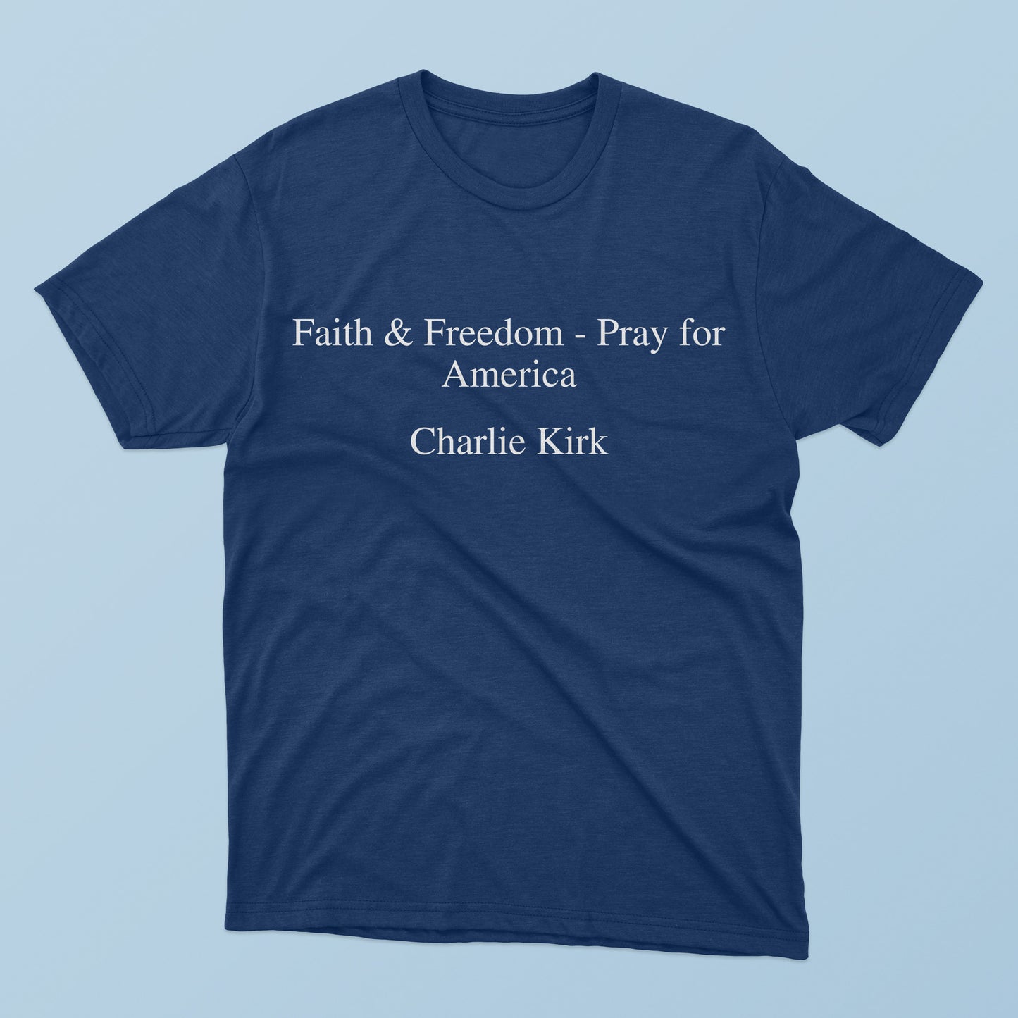 Faith and Freedom Pray For America Charlie Kirk T-Shirt