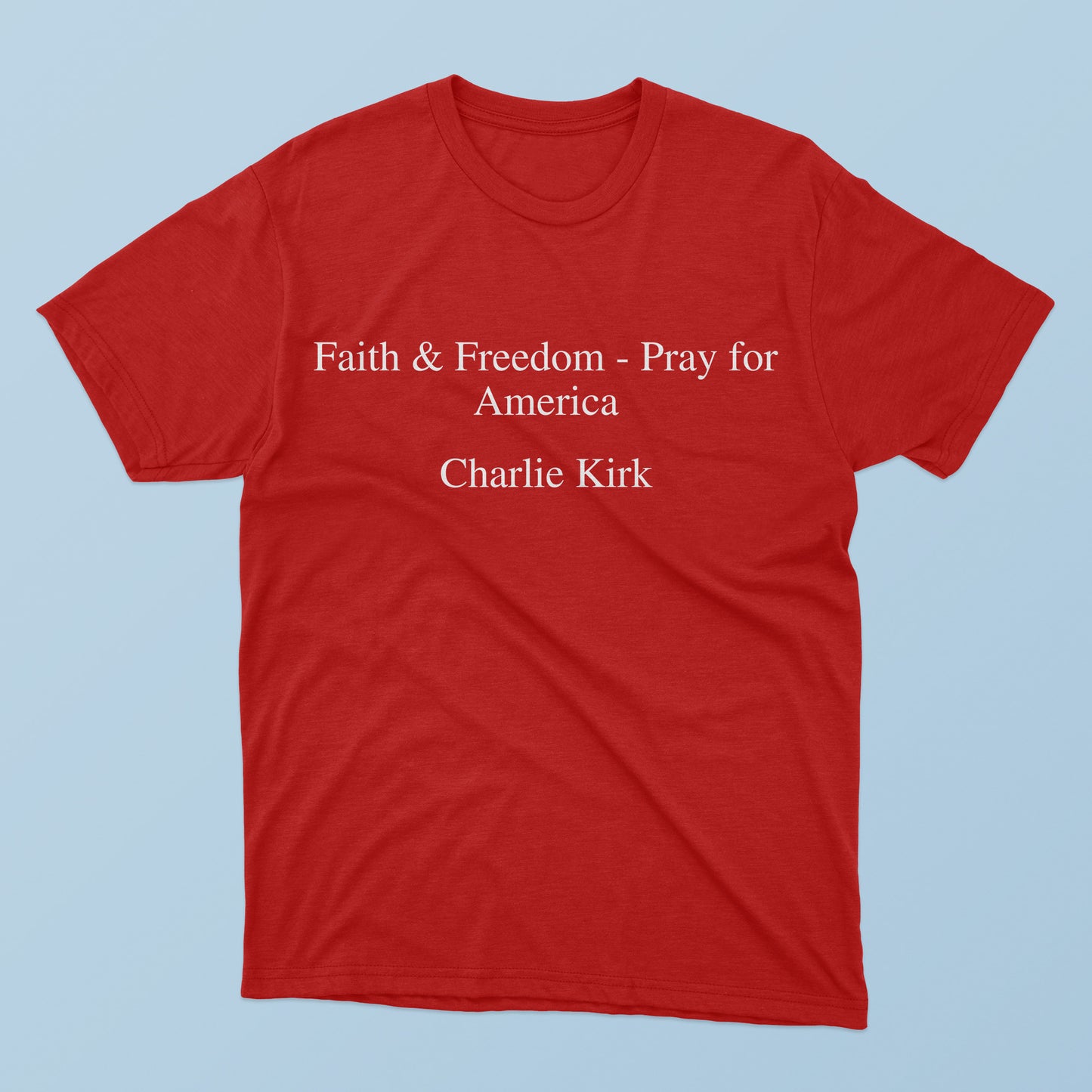 Faith and Freedom Pray For America Charlie Kirk T-Shirt