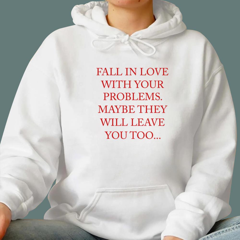 Fall In Love With Your Problems T-Shirt