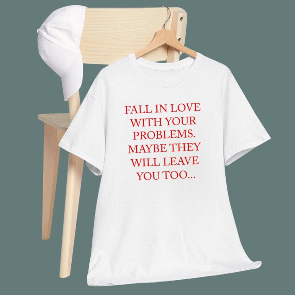 Fall In Love With Your Problems T-Shirt