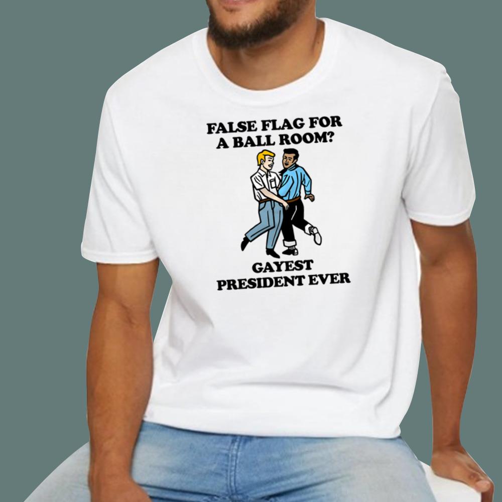 False Flag For A Ball Room Gayest President Ever T-Shirt