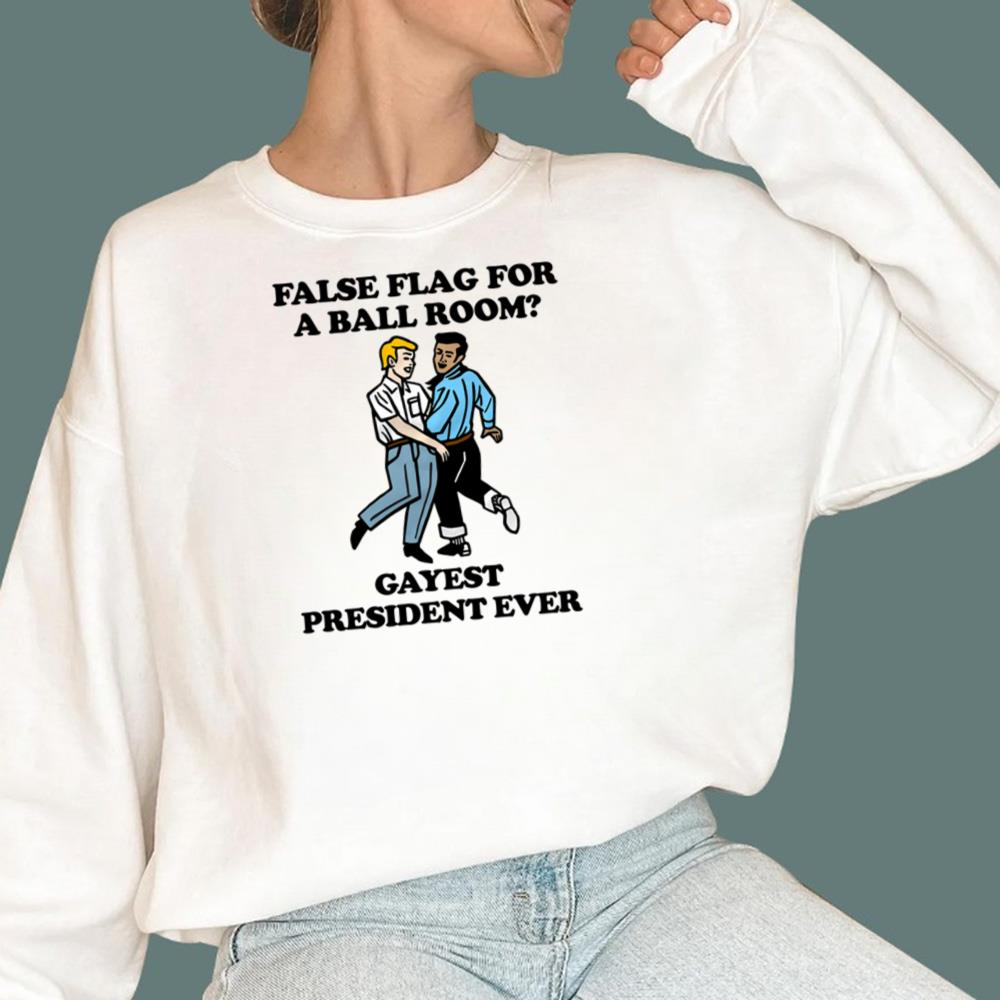 False Flag For A Ball Room Gayest President Ever T-Shirt
