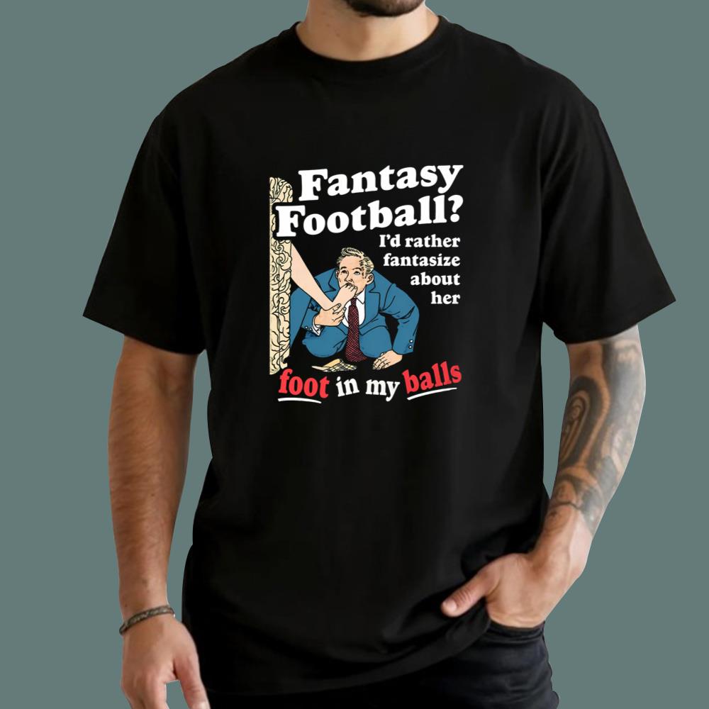 Fantasy Fooball I'd Rather Fantasize About Her T-Shirt