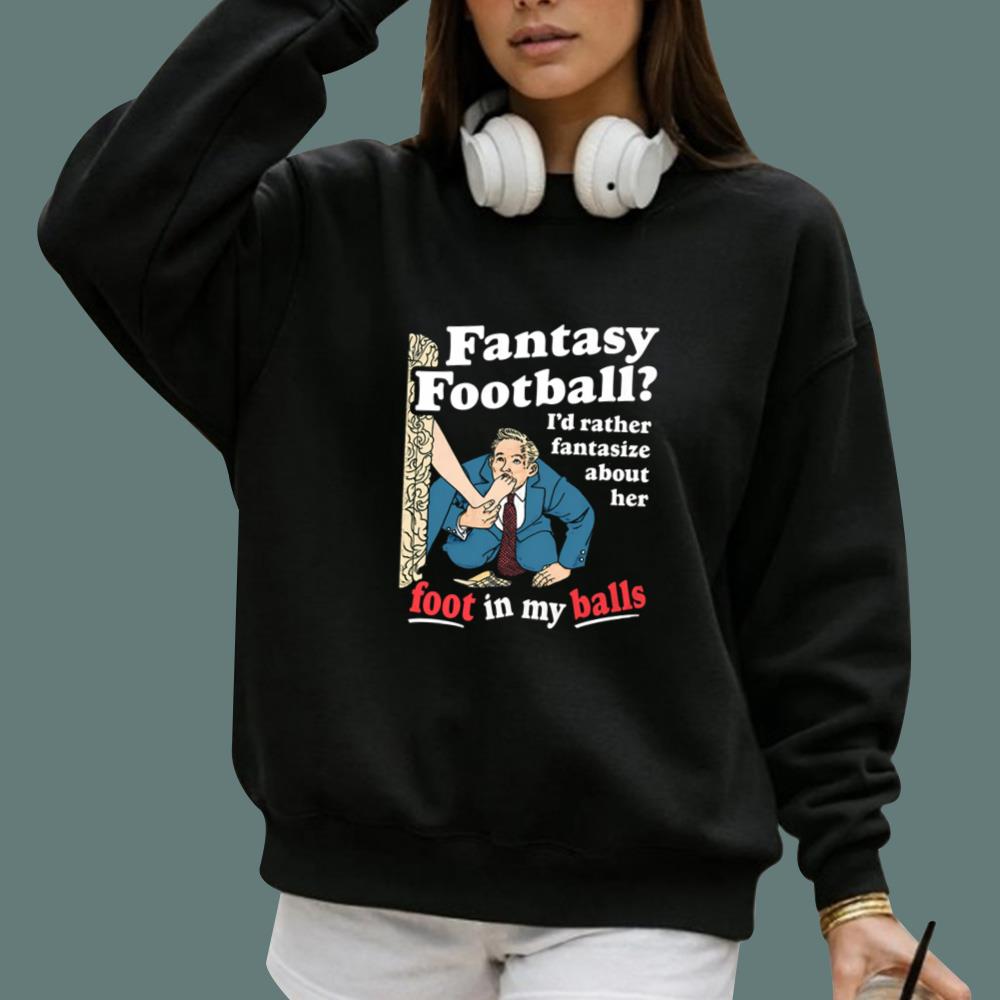Fantasy Fooball I'd Rather Fantasize About Her T-Shirt