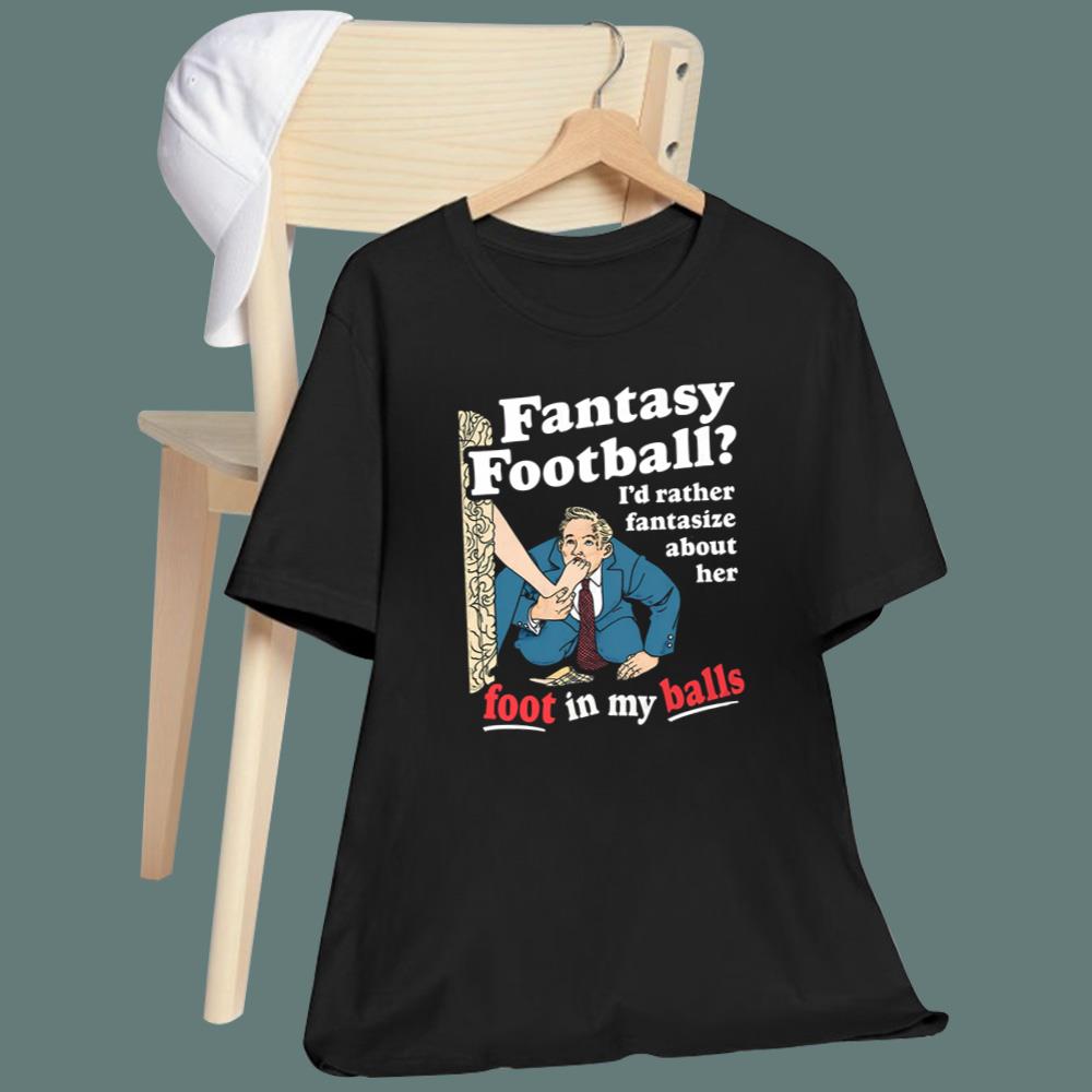 Fantasy Fooball I'd Rather Fantasize About Her T-Shirt