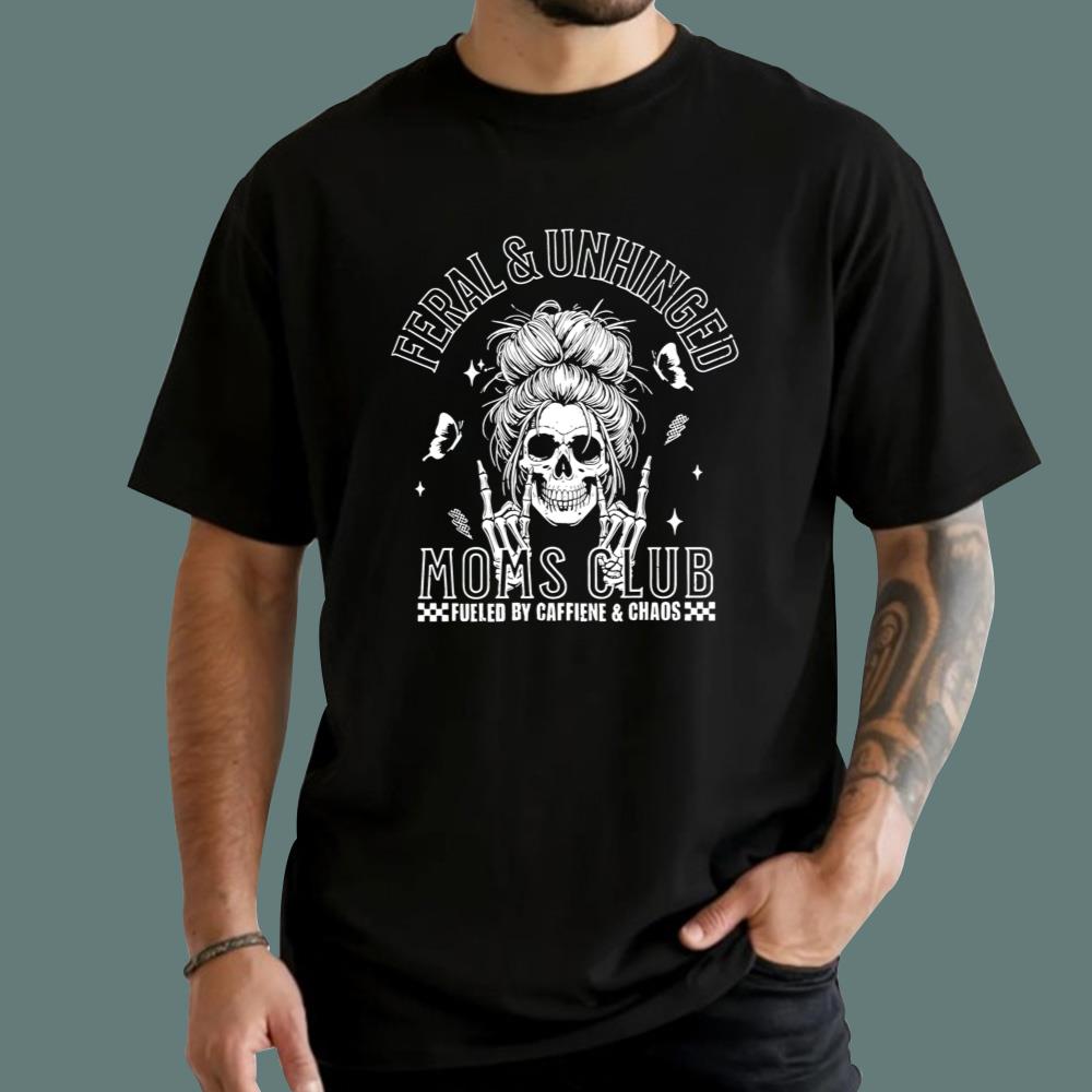 Feral And Unhinged Moms Club T-Shirt