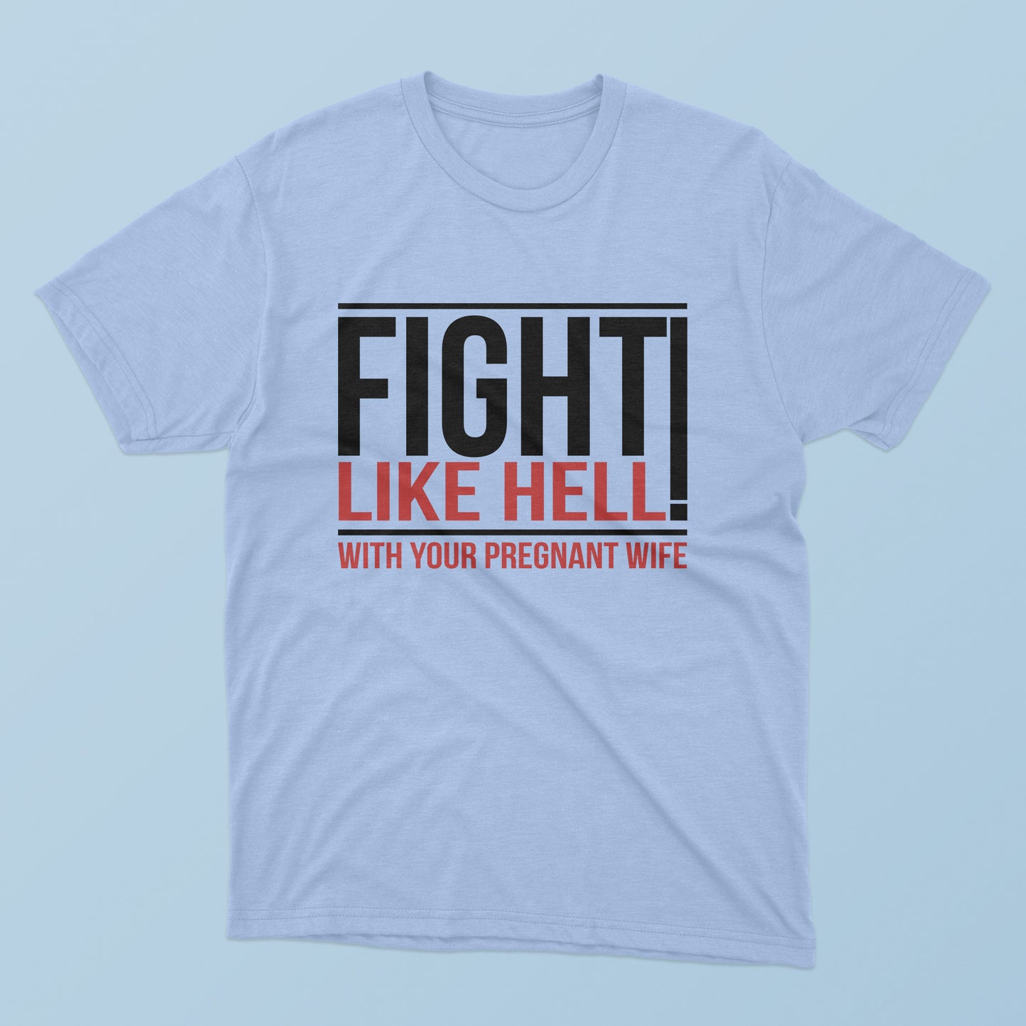 Fight Like Hell With Your Pregnant Wife T-Shirt