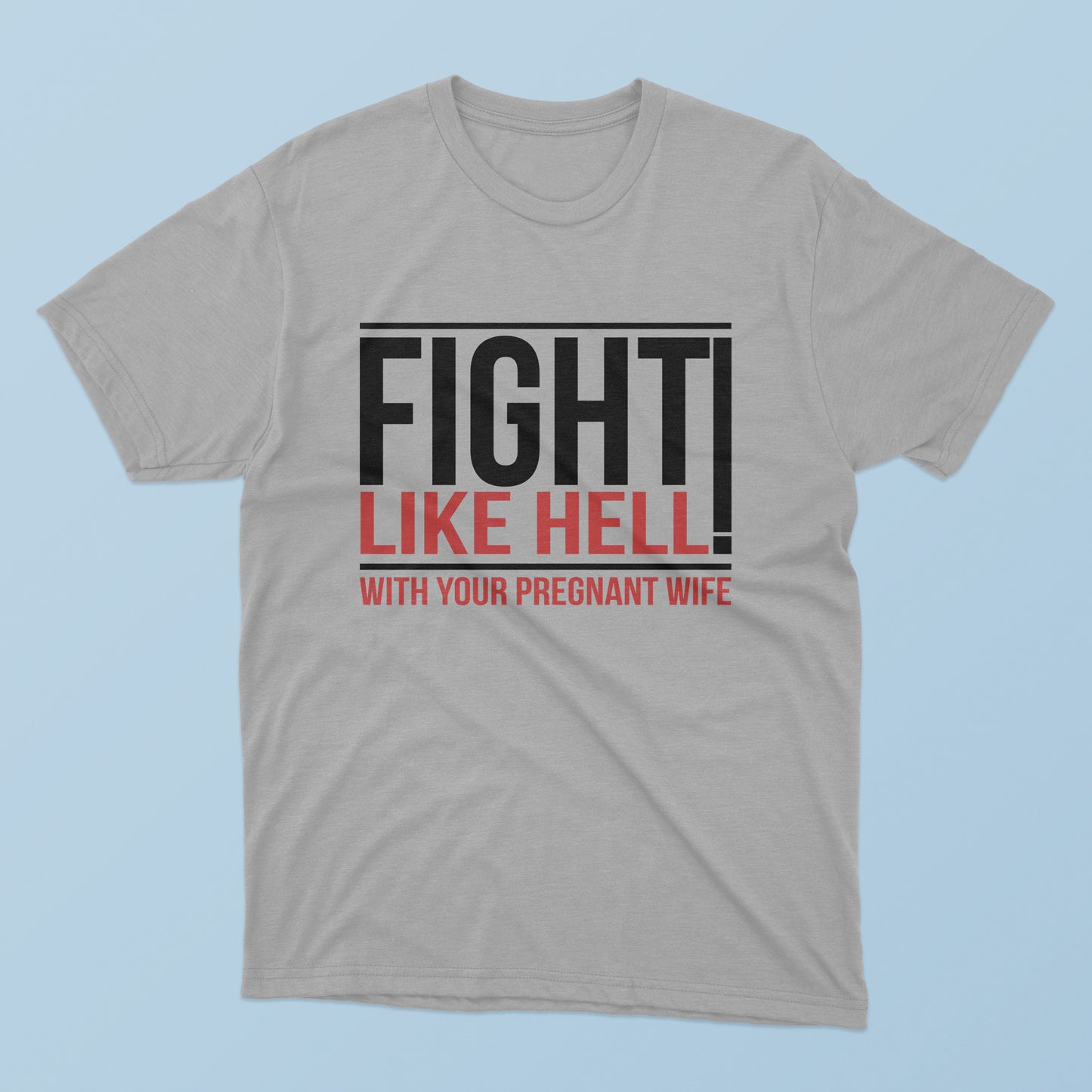 Fight Like Hell With Your Pregnant Wife T-Shirt