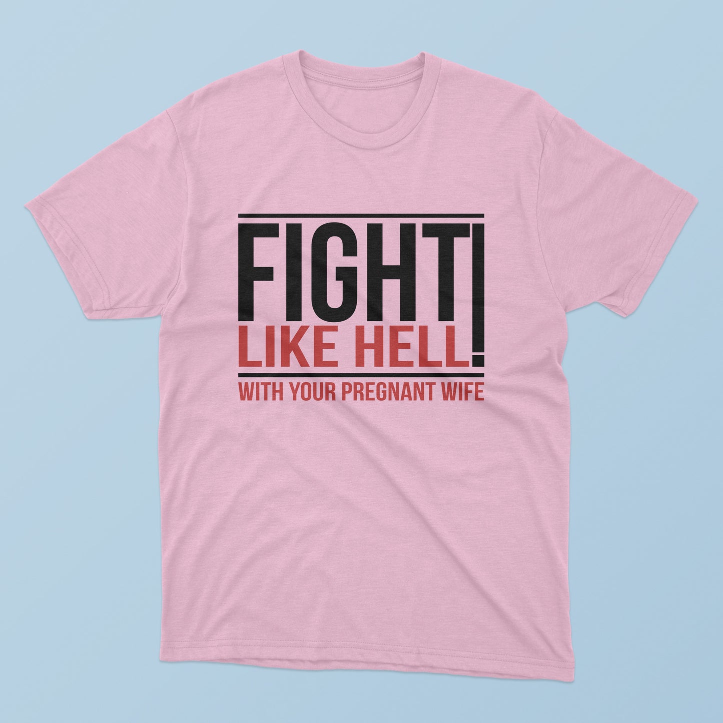 Fight Like Hell With Your Pregnant Wife T-Shirt