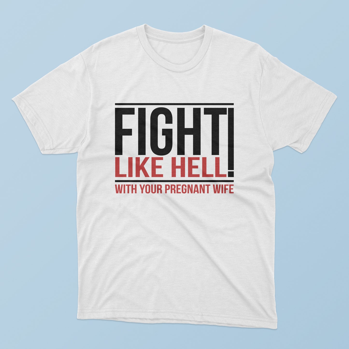 Fight Like Hell With Your Pregnant Wife T-Shirt