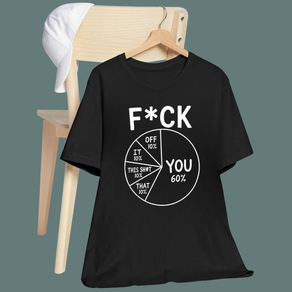 Fuck You 60 Percent Fuck Off Fuck It Fuck That T-Shirt