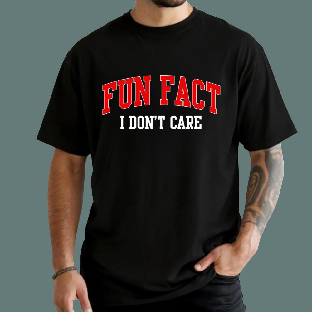 Fun Fact I Don't Care T-Shirt