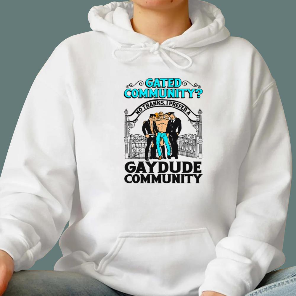 Gated Community No Thanks I Prefer A Gay Dude Community T-Shirt