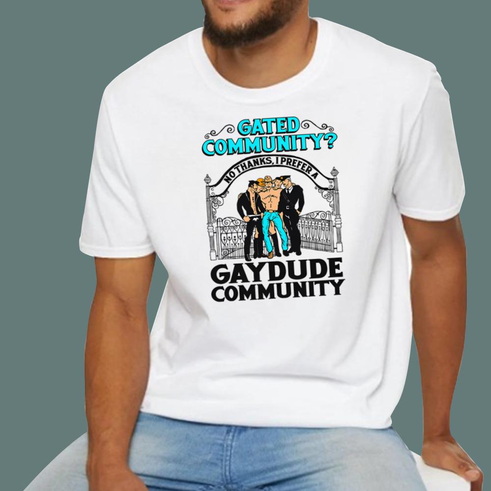 Gated Community No Thanks I Prefer A Gay Dude Community T-Shirt