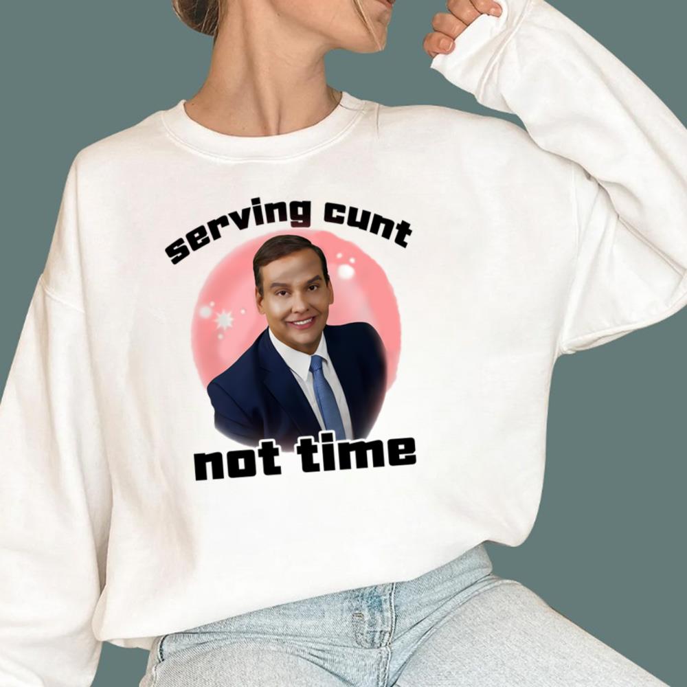 George Santos Serving Cunt Not Time T-Shirt