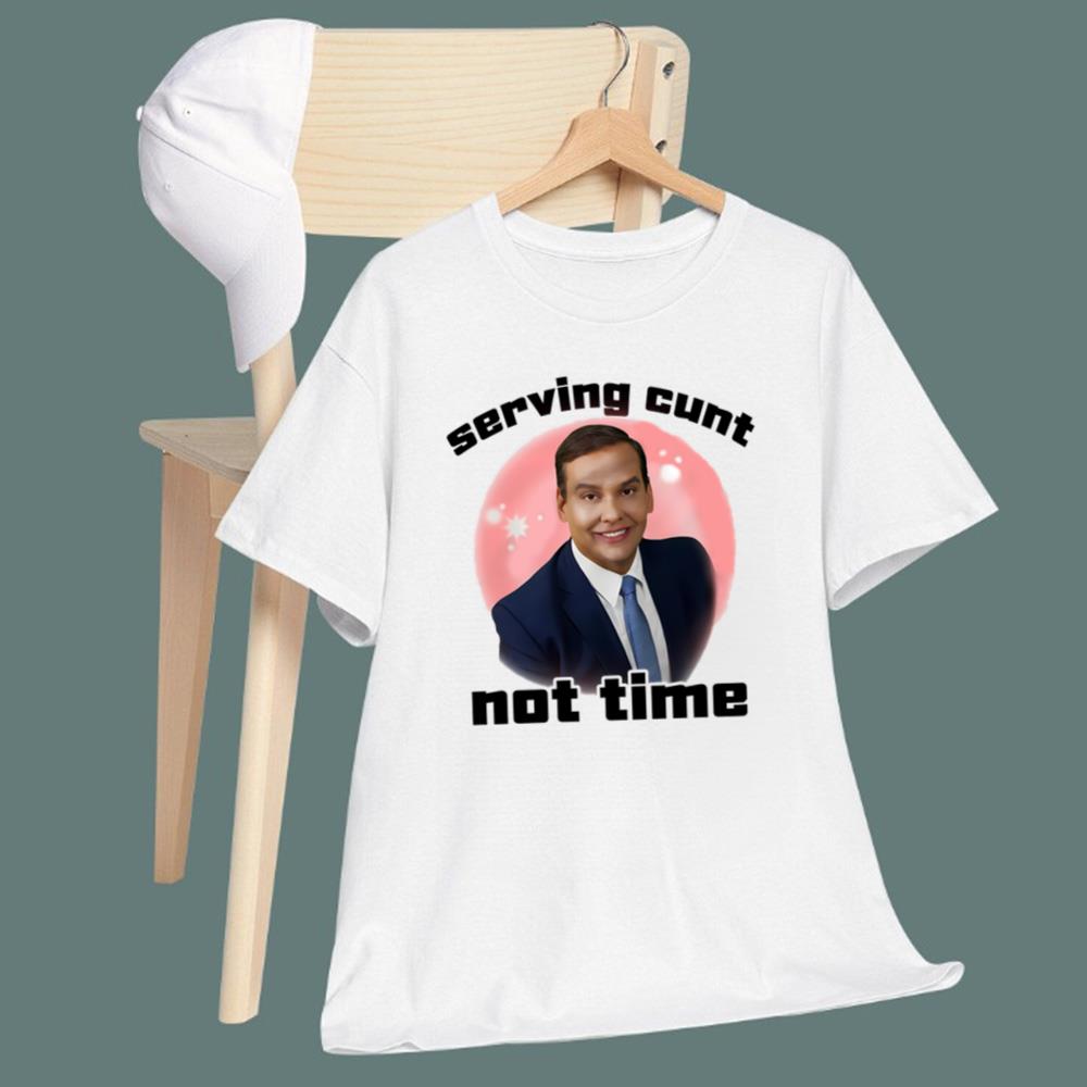 George Santos Serving Cunt Not Time T-Shirt