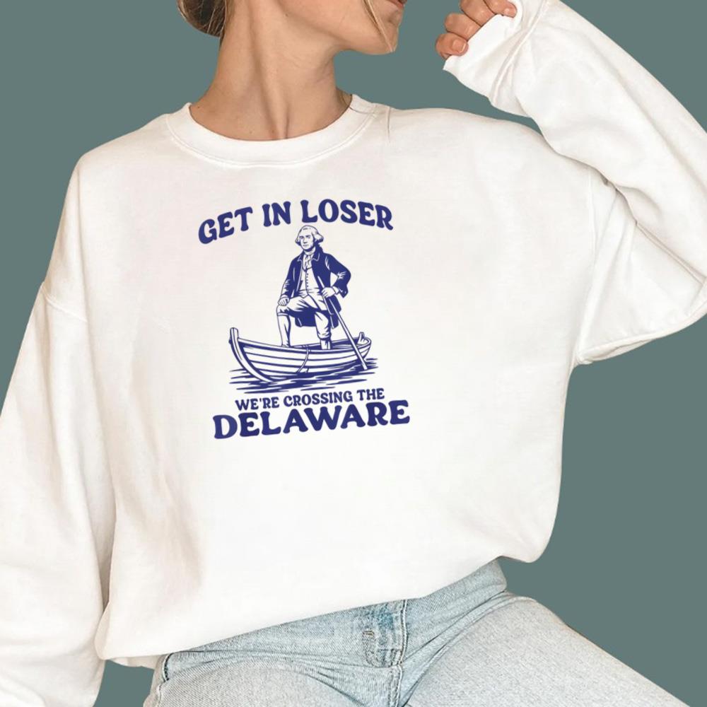 Get In Loser We're Crossing The Delaware T-Shirt