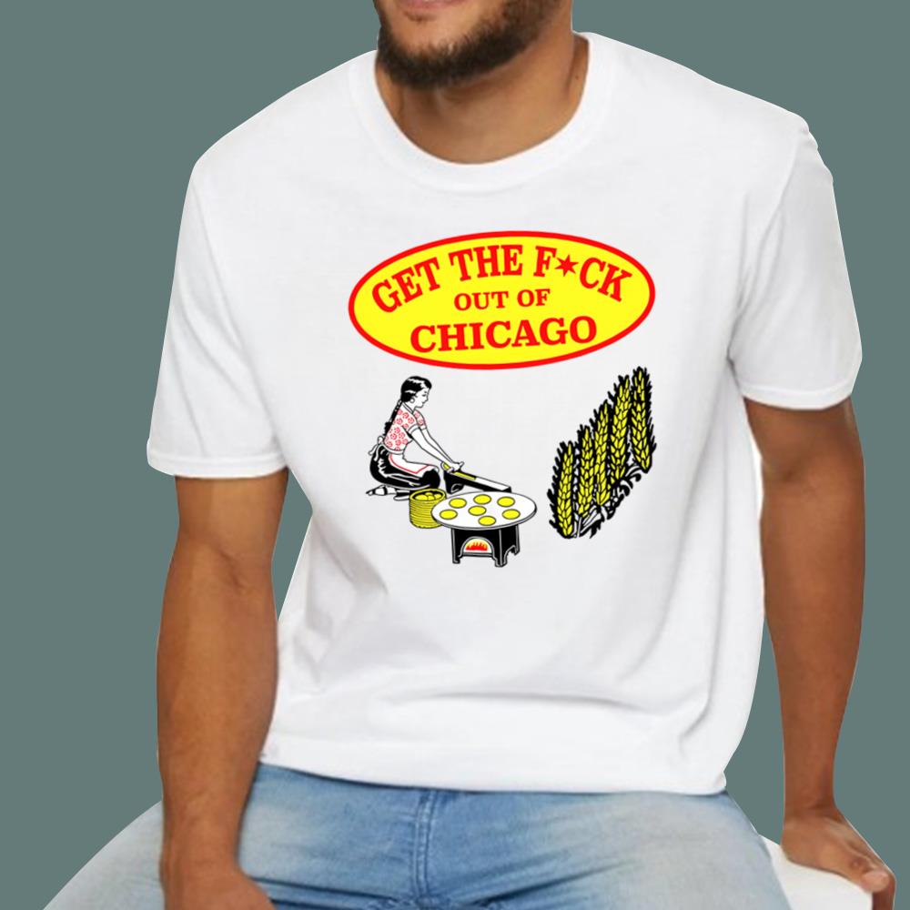 Get The F-ck Out Of Chicago T-Shirt