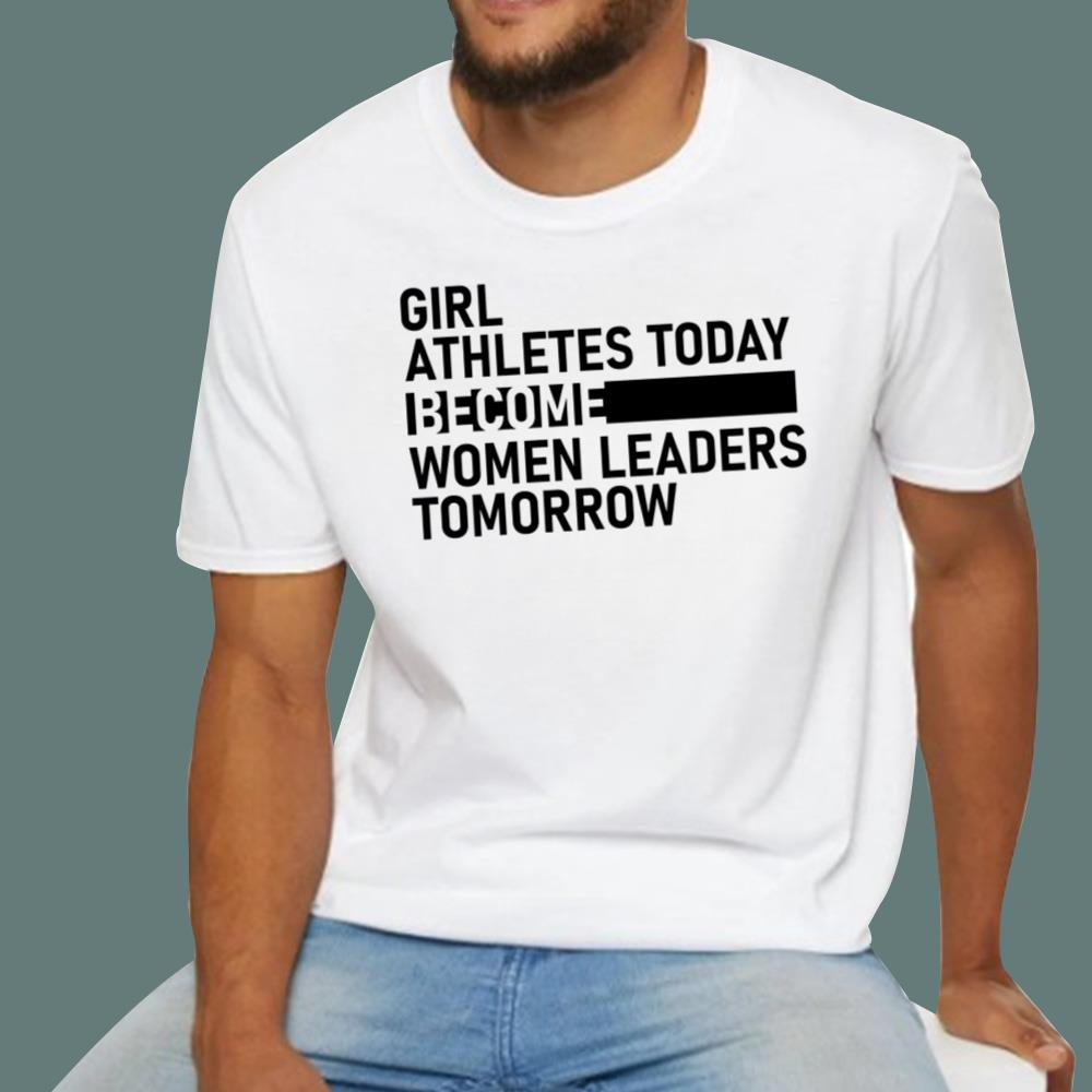 Girl Athletes Today Become Women Leaders Tomorrow T-Shirt