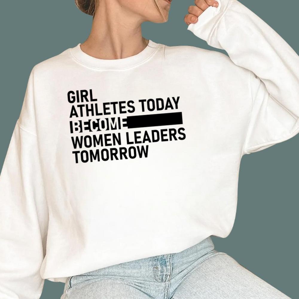 Girl Athletes Today Become Women Leaders Tomorrow T-Shirt