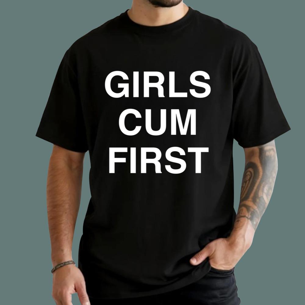 Girls Cum First T-Shirt