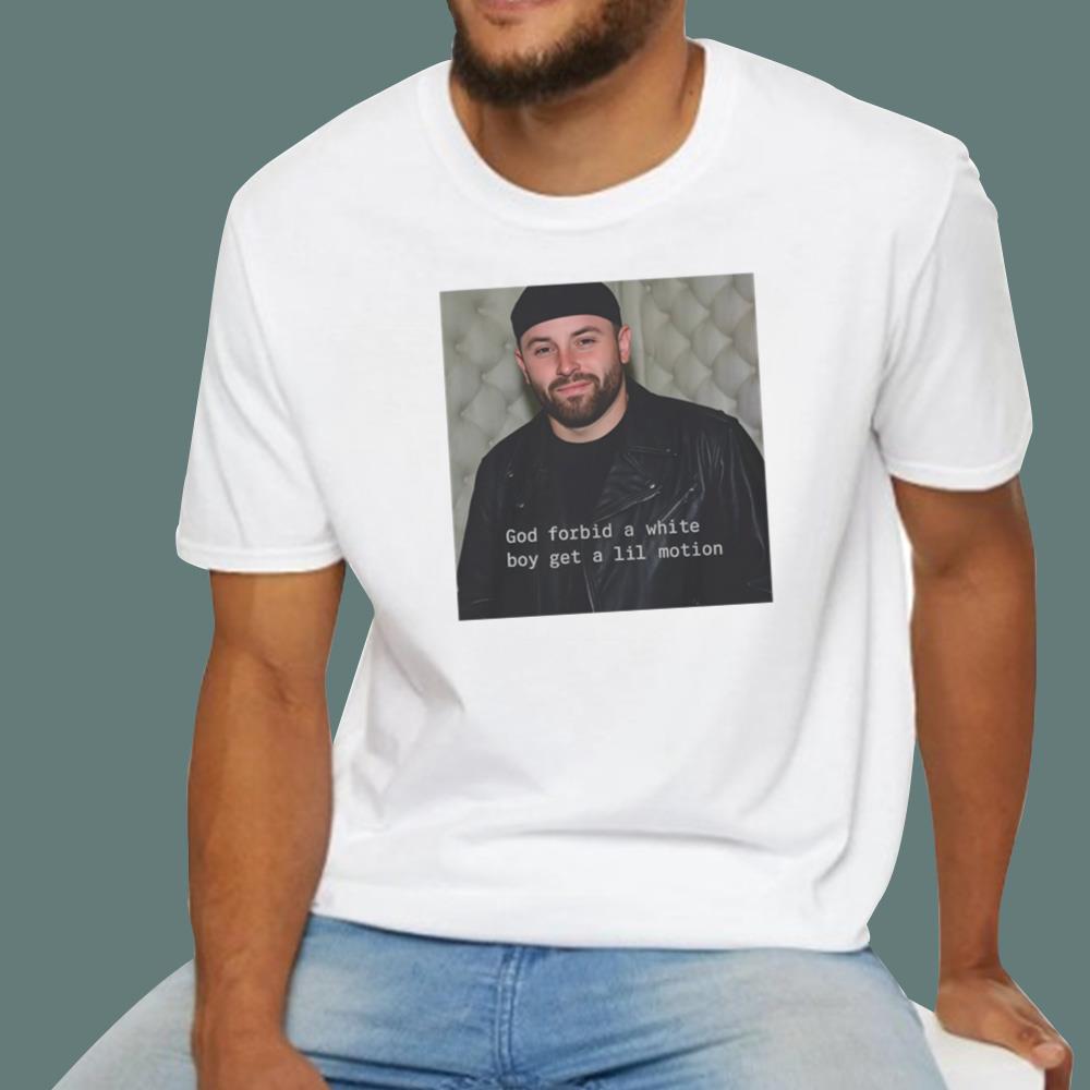 God Forbid A White Boy Get A Lil Motion T-Shirt