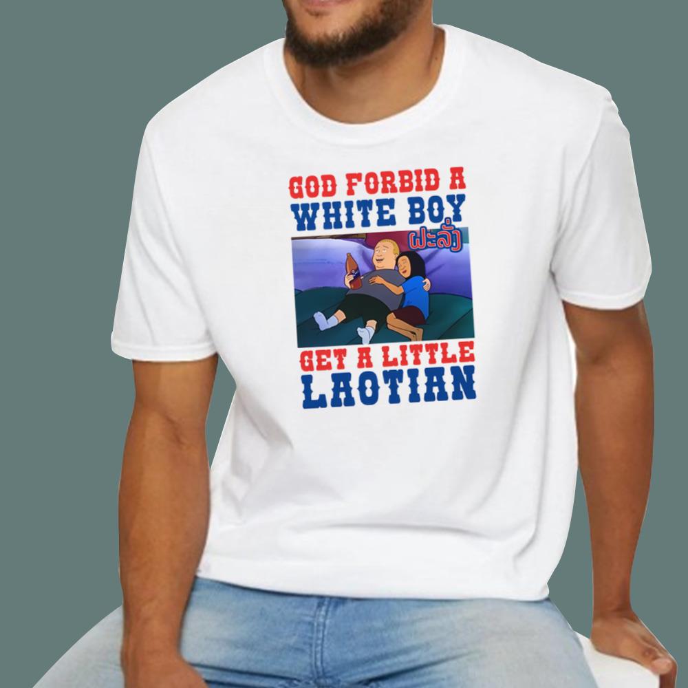God Forbid A White Boy Get A Little Laotian T-Shirt
