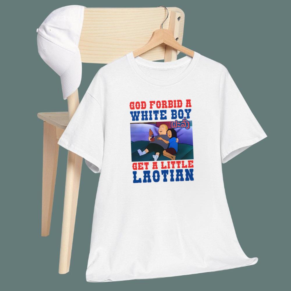 God Forbid A White Boy Get A Little Laotian T-Shirt