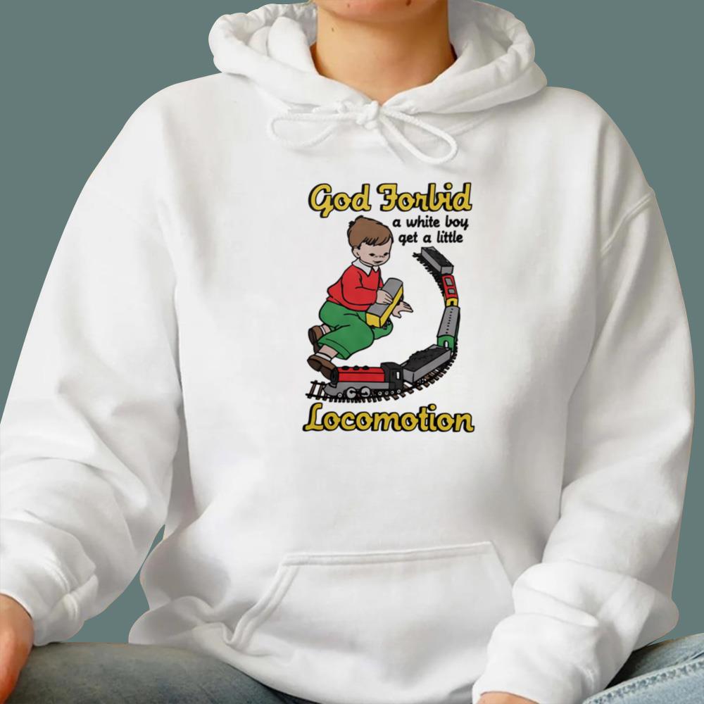 God Forbid A White Boy Get A Little Locomotion T-Shirt