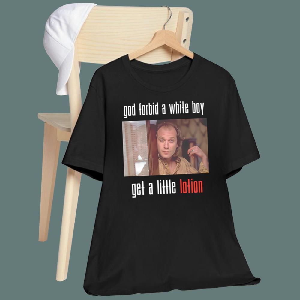 God Forbid A White Boy Get A Little Lotion T-Shirt
