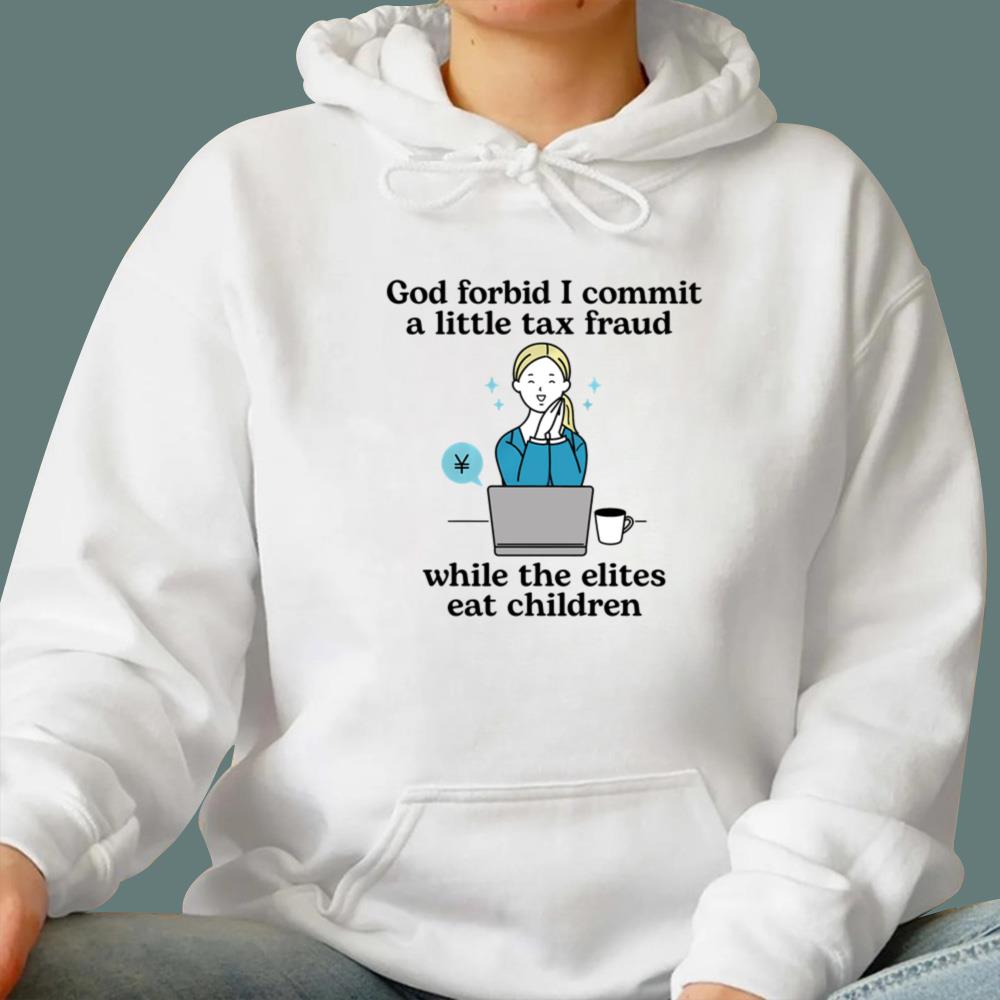 God Forbid I Commit A Little Tax Fraud T-Shirt