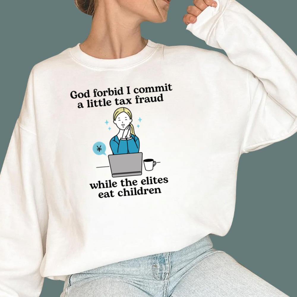 God Forbid I Commit A Little Tax Fraud T-Shirt