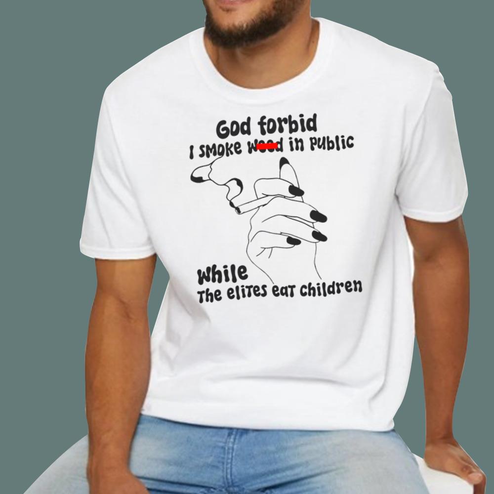 God Forbid I Smoke Wood In Public T-Shirt