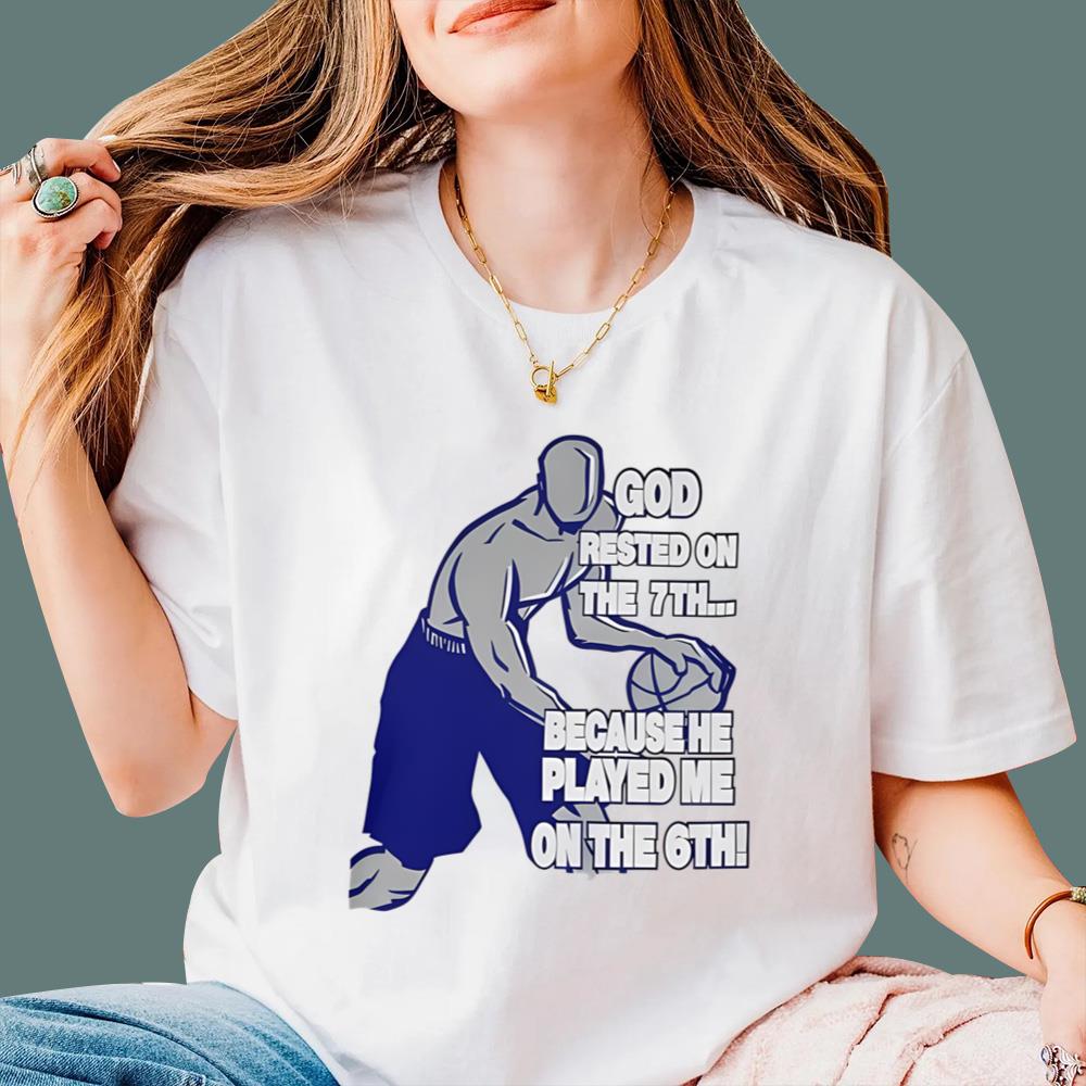 God Rested On The 7th Because He Played Me On The 6th T-Shirt