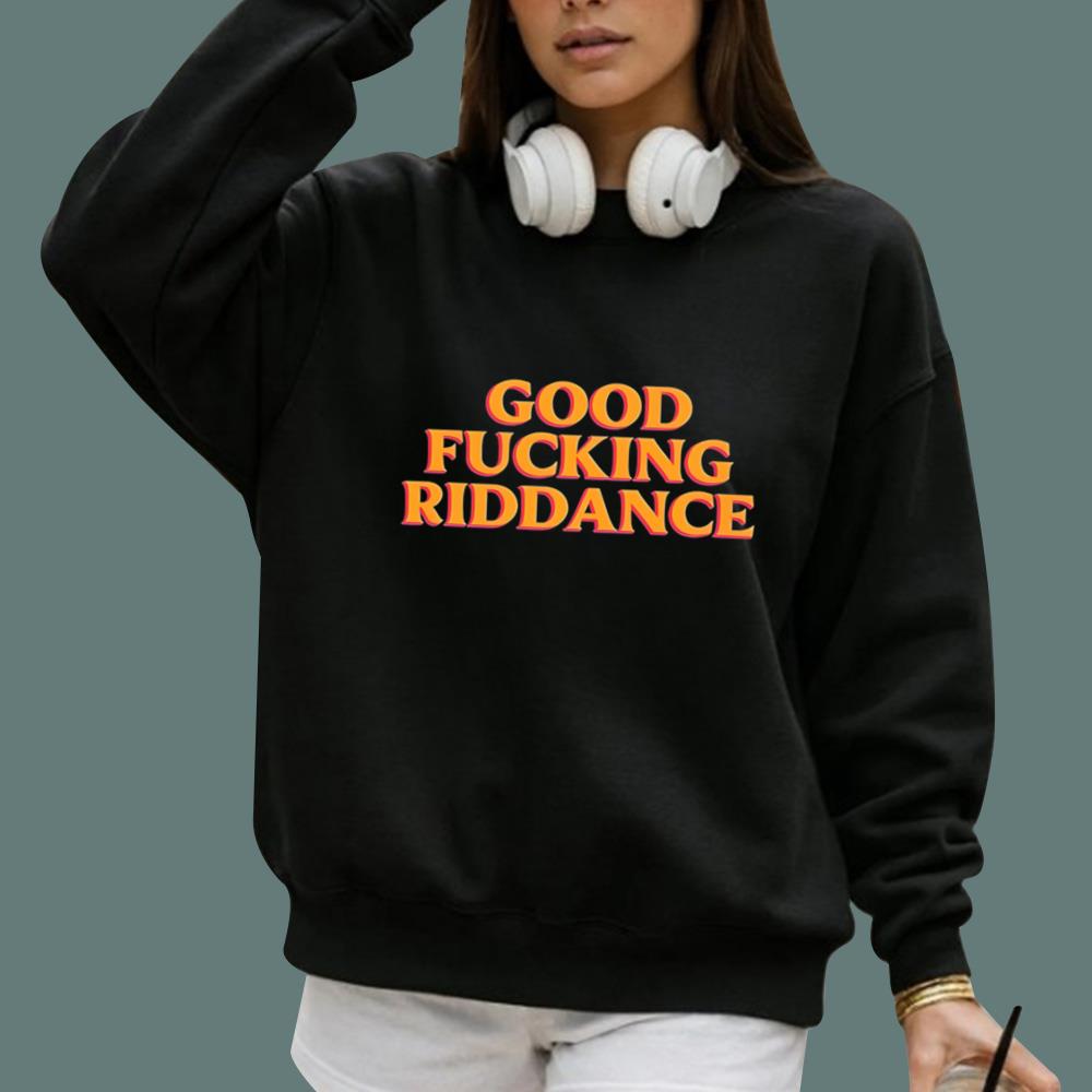 Good Fucking Riddance T-Shirt