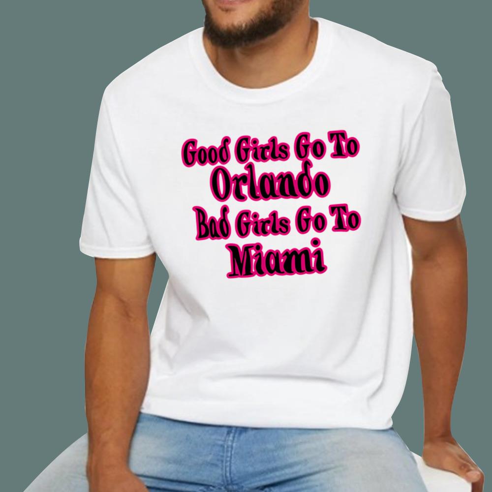 Good Girls Go To Orlando Bad Girls Go To Miami T-Shirt