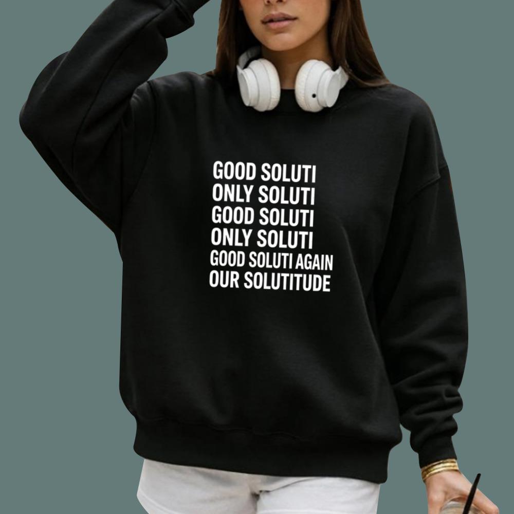 Good Soluti Only Soluti Again Our Solutitude T-Shirt
