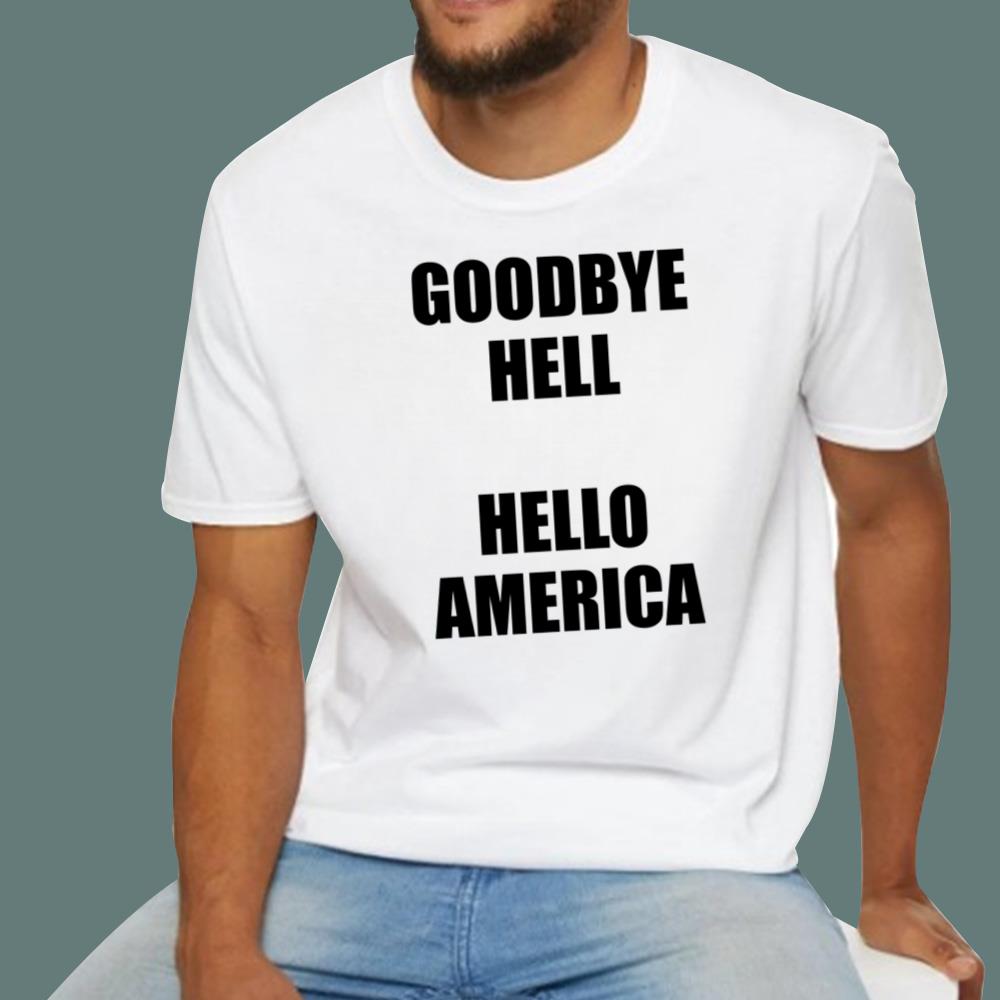 Goodbye Hell Hello America T-Shirt