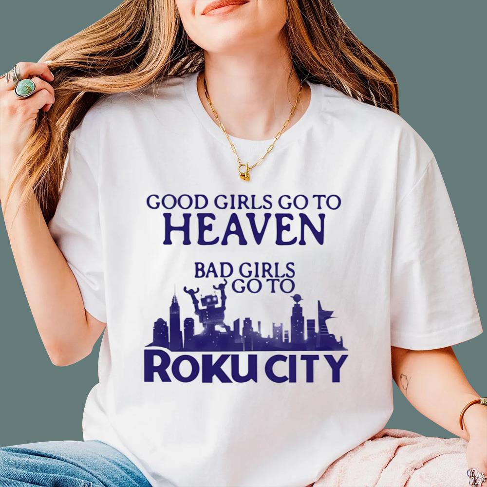 Good Girls Go To Heaven Bad Girls Go To Roku City T-Shirt