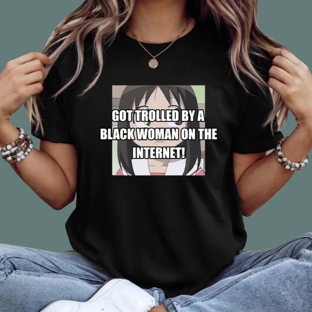 Got Trolled By A Black Woman On The Internet T-Shirt