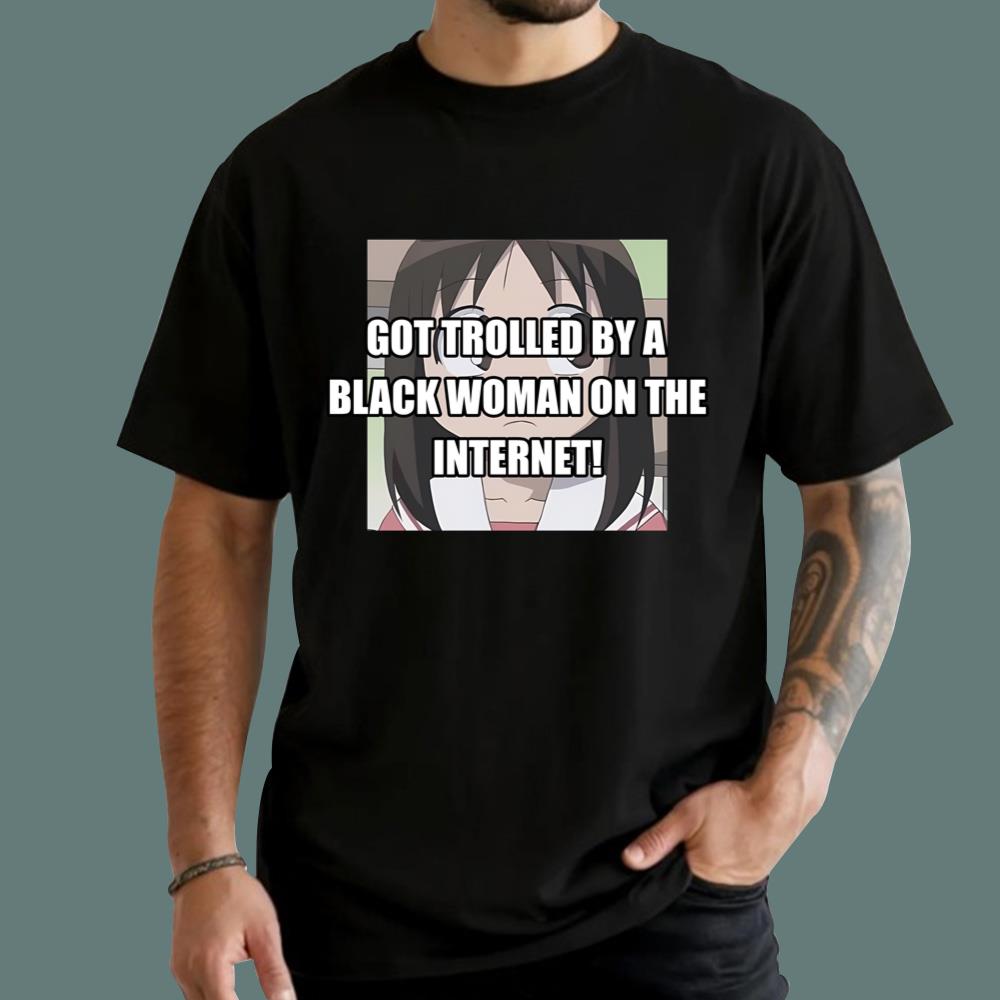 Got Trolled By A Black Woman On The Internet T-Shirt
