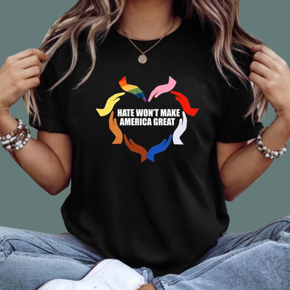 Hate Won't Make America Great T-Shirt