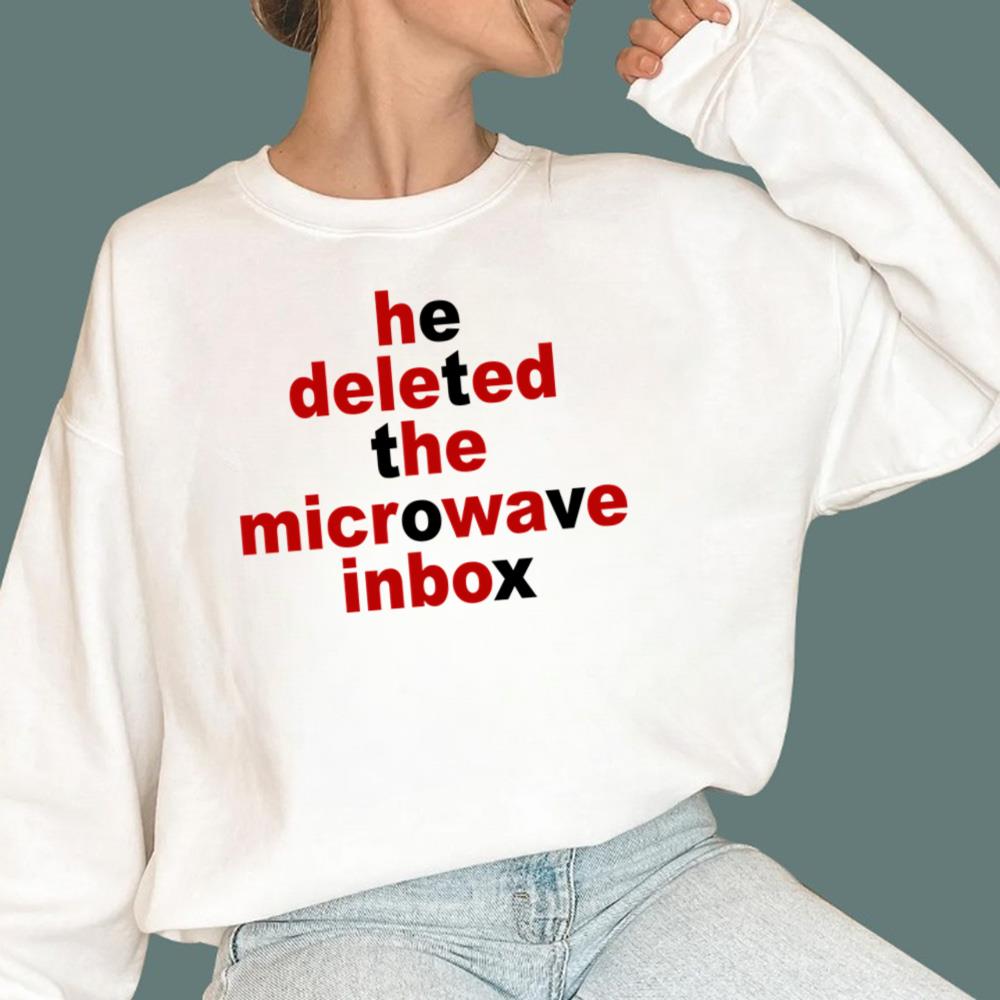 He Deleted The Microwave Inbox T-Shirt