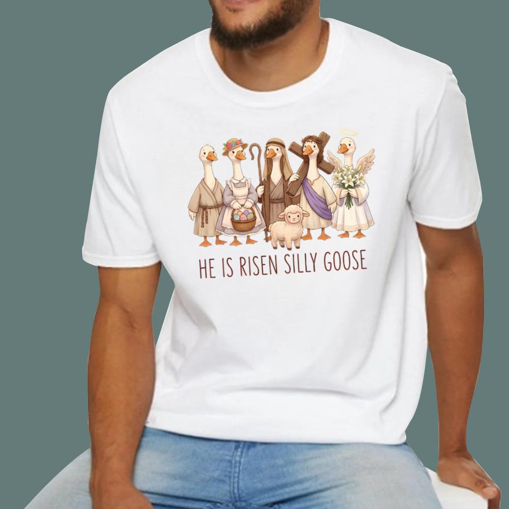 He Is Risen Silly Goose T-Shirt