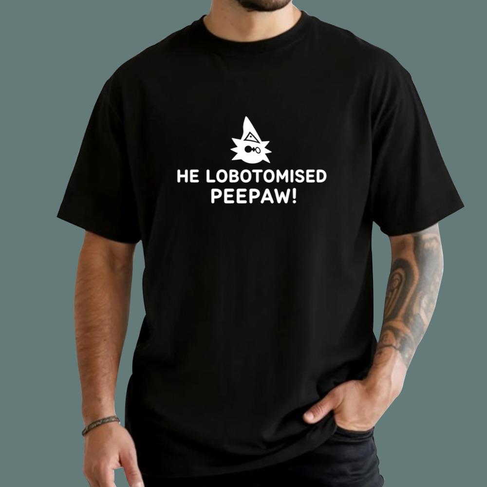 He Lobotomised Peepaw T-Shirt