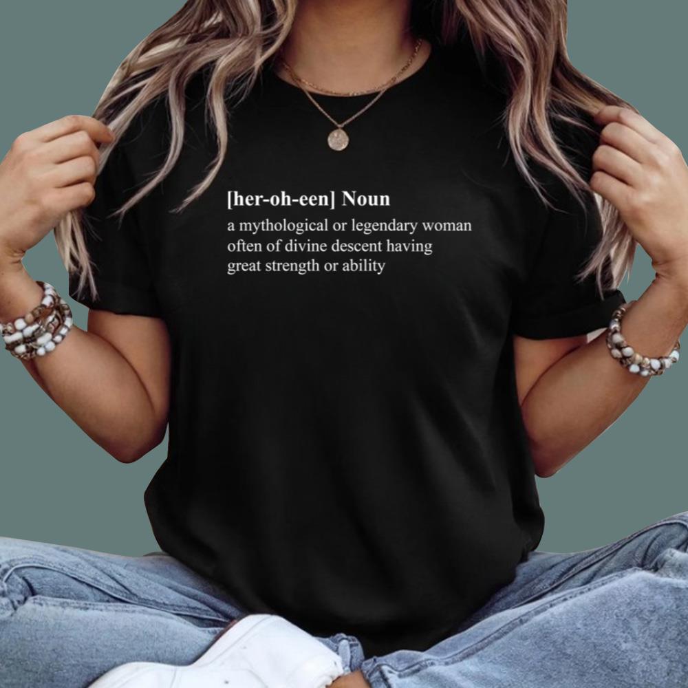 Her-oh-een Noun A Mythological Or Legendary Woman T-Shirt